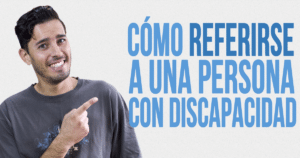Cómo referirse y cómo tratar a una persona con discapacidad
