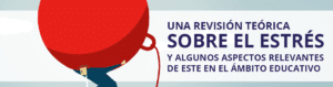 Una Revisión Teórica Sobre el Estrés y Algunos Aspectos Relevantes de Este en el Ámbito Educativo