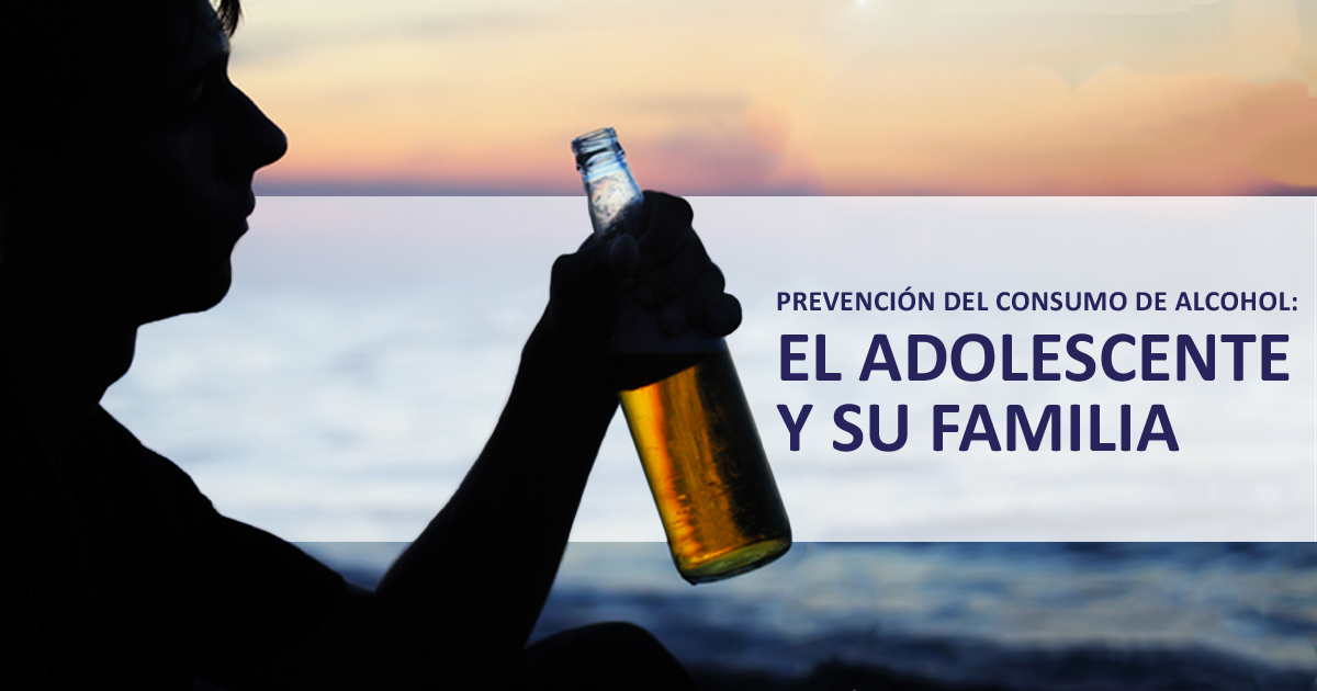 Prevención del Consumo de Alcohol: El Adolescente y Su Familia