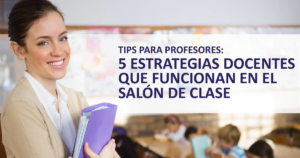 Cinco estrategias docentes que funcionan en el salón de clase