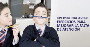 Tips para profesores: Ejercicios para mejorar la falta de atención