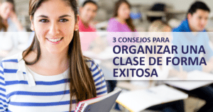 3 consejos para organizar una clase de forma exitosa