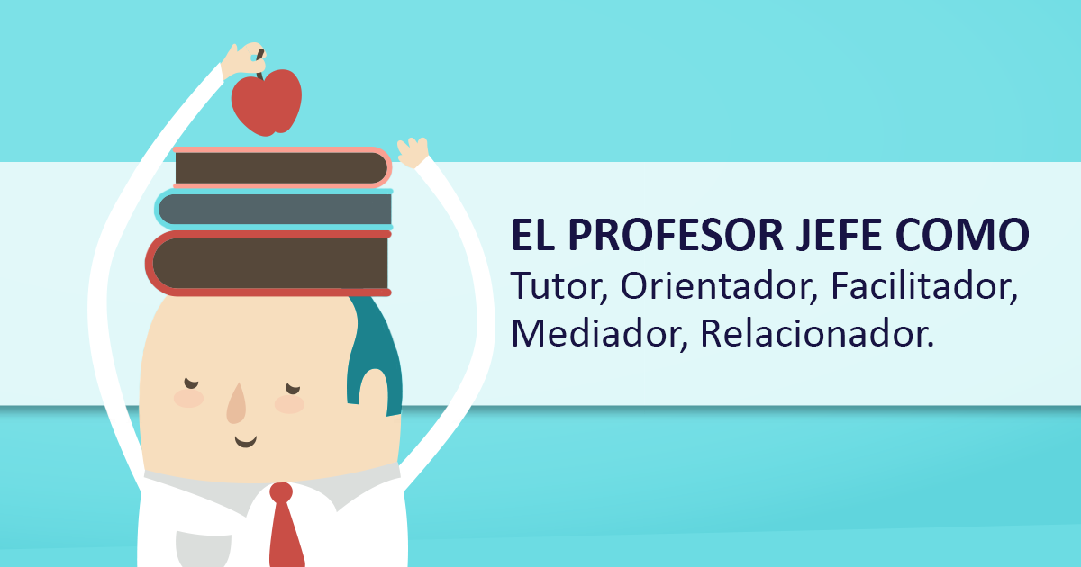 El Profesor Jefe Como Tutor, Orientador, Facilitador, Mediador ...