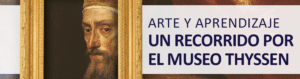 Arte y Aprendizaje: un Recorrido por el Museo Thyssen