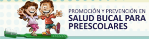 Programa Educativo: Promoción y Prevención en Salud Bucal para Niños y Niñas Preescolares