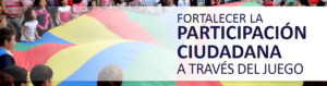 Fortalecer la Participación Ciudadana a Través del Juego