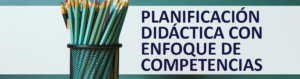 Planificación Didáctica con Enfoque de Competencias