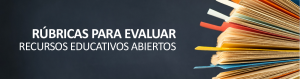 Rúbricas para evaluar Recursos Educativos Abiertos
