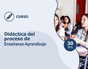 Curso – Didáctica del proceso Enseñanza-Aprendizaje