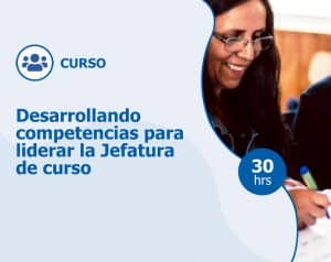 Curso – Desarrollando competencias para liderar la Jefatura de curso