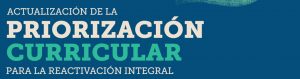 Actualización de la Priorización Curricular para la reactivación integral de aprendizajes: Orientaciones generales