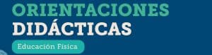 Orientaciones didácticas: Educación Física