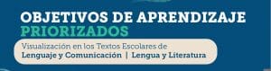 Objetivos de Aprendizaje Priorizados: Visualización en los Textos Escolares de Lenguaje y Comunicación / Lengua y Literatura