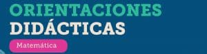 Orientaciones didácticas: Matemática