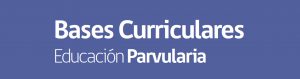 Bases Curriculares de Educación Parvularia