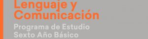 Programa de Estudio Lenguaje y Comunicación de 6° Básico