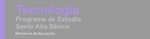 Programa de Estudio Tecnología de 6° Básico