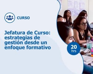 Curso – Jefatura de curso: estrategias de gestión desde un enfoque formativo