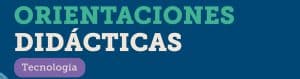 Orientaciones didácticas: Tecnología