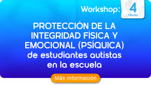 Workshop – Protección de la integridad física y emocional (psíquica) de estudiantes autistas en la escuela