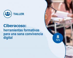 Taller – Ciberacoso: herramientas formativas para una sana convivencia digital