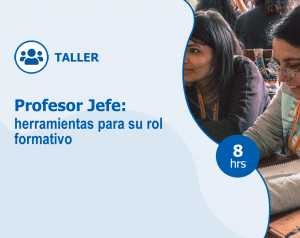 Taller – Profesor Jefe: Herramientas para su rol formativo